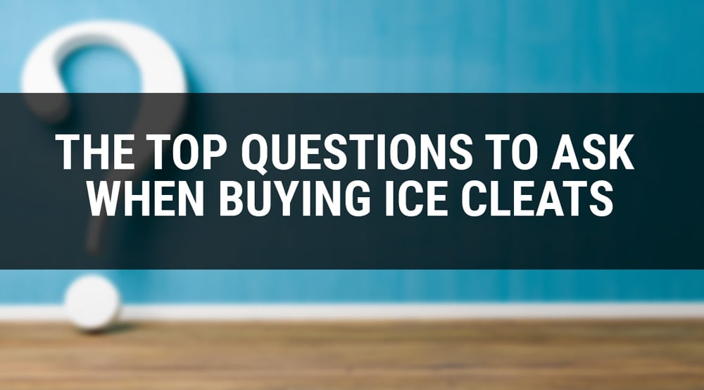 THE TOP QUESTIONS TO ASK WHEN BUYING ICE CLEATS