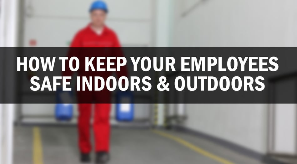 How To Keep Your Employees Safe Indoors & Outdoors